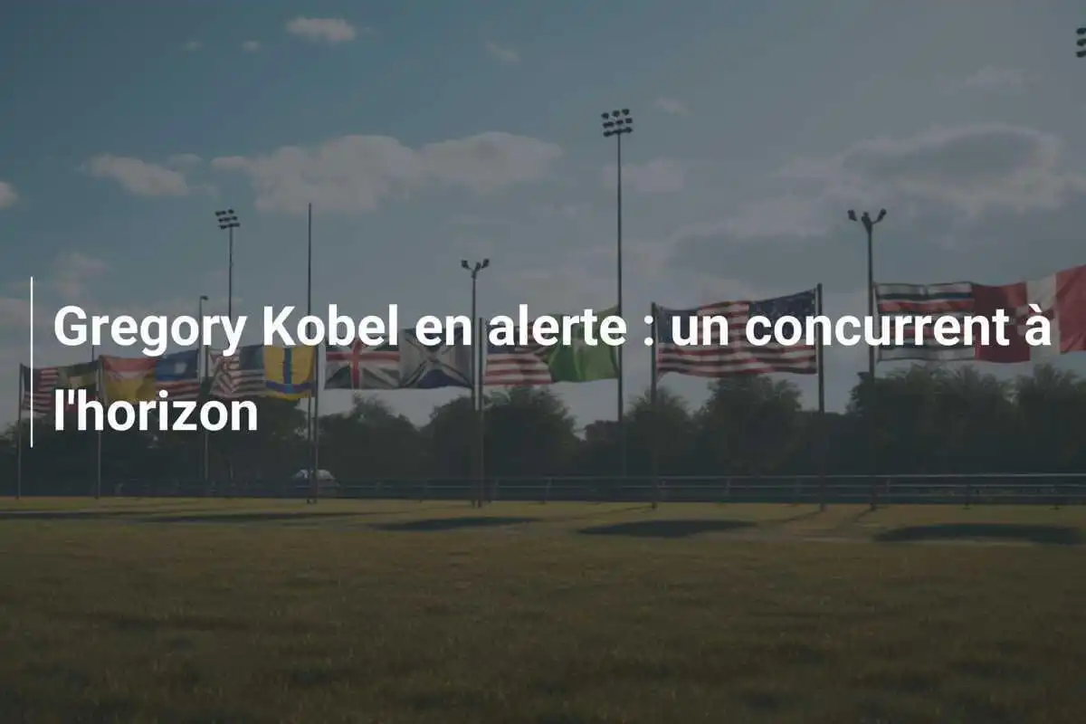 Gregory Kobel en alerte : un concurrent à l'horizon