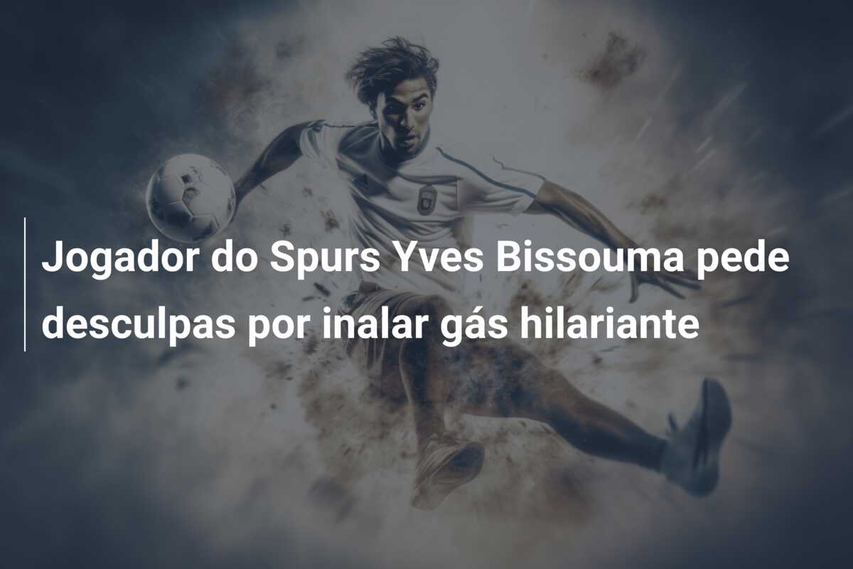 Jogador do Spurs Yves Bissouma pede desculpas por inalar gás hilariante