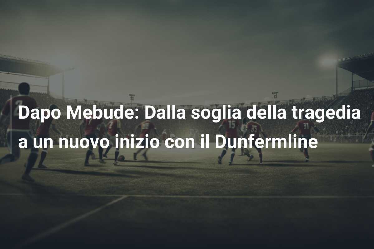 Dapo Mebude: Dalla soglia della tragedia a un nuovo inizio con il Dunfermline