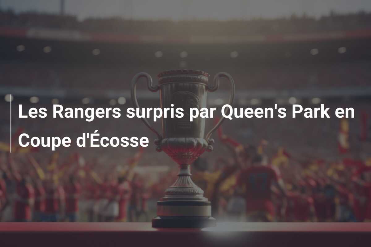Les Rangers surpris par Queen's Park en Coupe d'Écosse