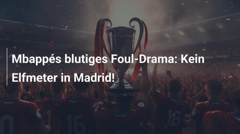 Mbappés blutiges Foul-Drama: Kein Elfmeter in Madrid!