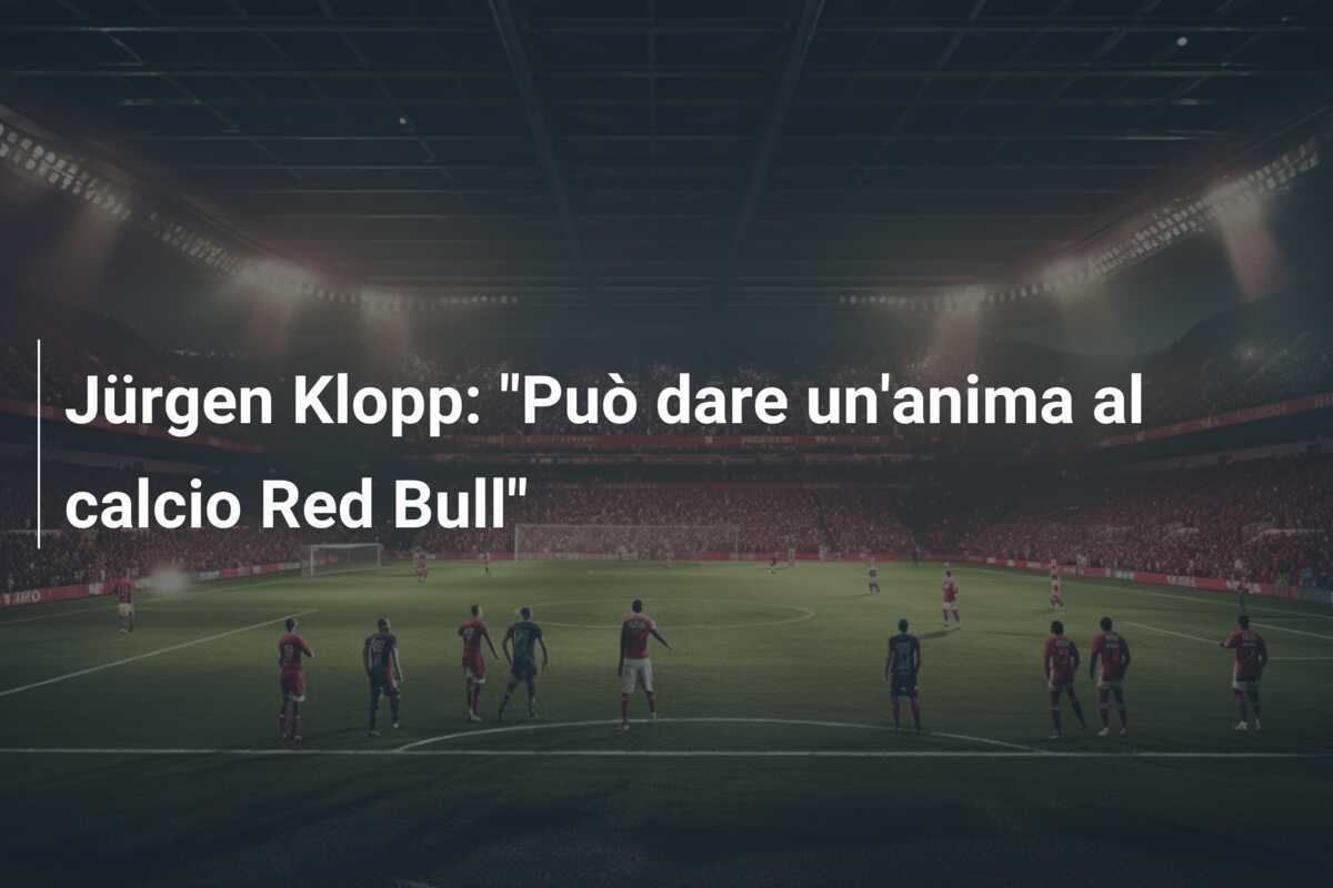 Jürgen Klopp: "Può dare un'anima al calcio Red Bull"