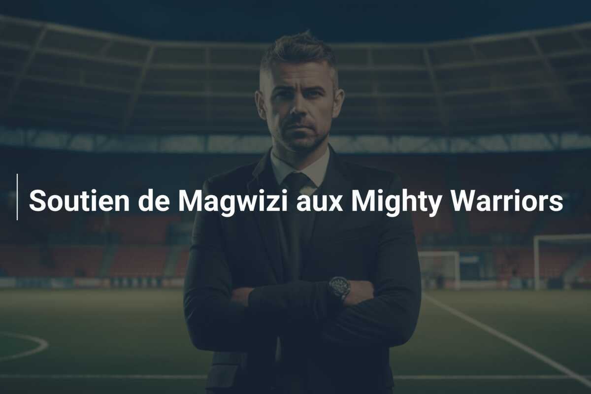 Soutien de Magwizi aux Mighty Warriors