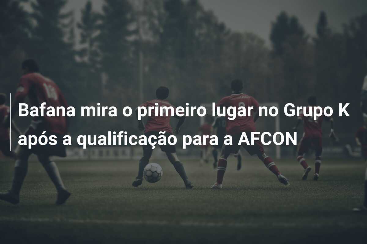Bafana mira o primeiro lugar no Grupo K após a qualificação para a AFCON