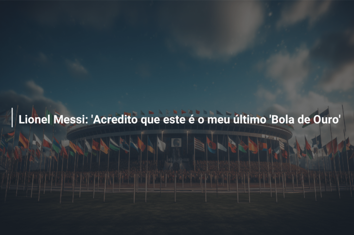 Lionel Messi: ‘Acredito que este é o meu último ‘Bola de Ouro’