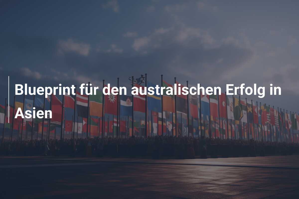 Blueprint für den australischen Erfolg in Asien