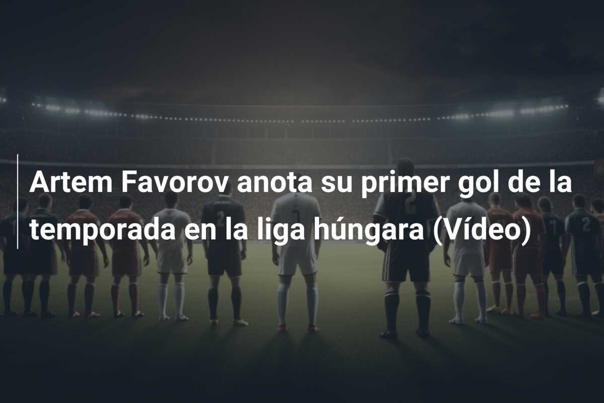 Artem Favorov anota su primer gol de la temporada en la liga húngara (Vídeo)