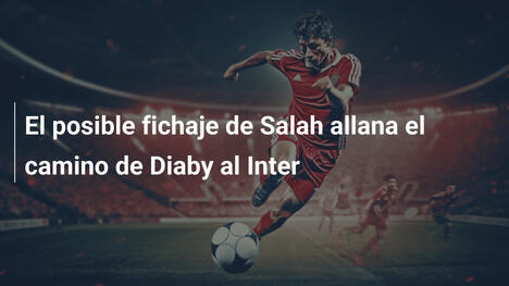 El posible fichaje de Salah allana el camino de Diaby al Inter