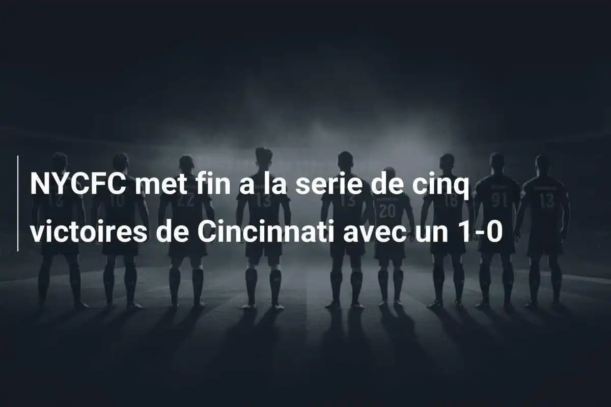 NYCFC met fin a la serie de cinq victoires de Cincinnati avec un 1-0