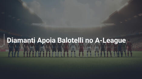Diamanti Apoia Balotelli no A-League