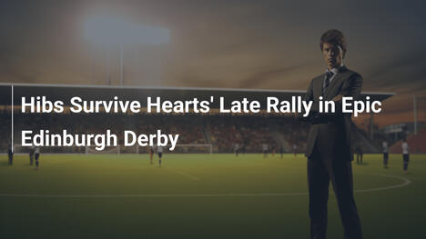 Hibs Resistono alla Rimonta Finale di Hearts nel Derby Epico