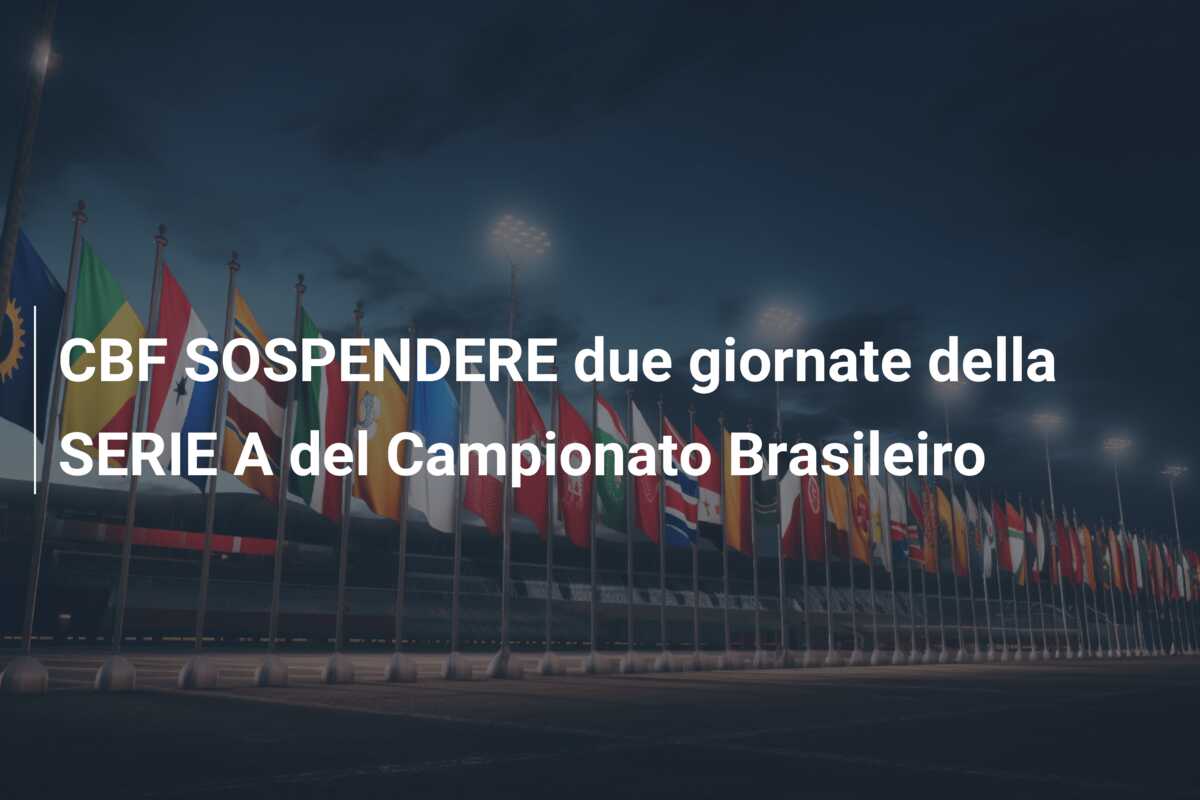 CBF SOSPENDERE due giornate della SERIE A del Campionato Brasileiro