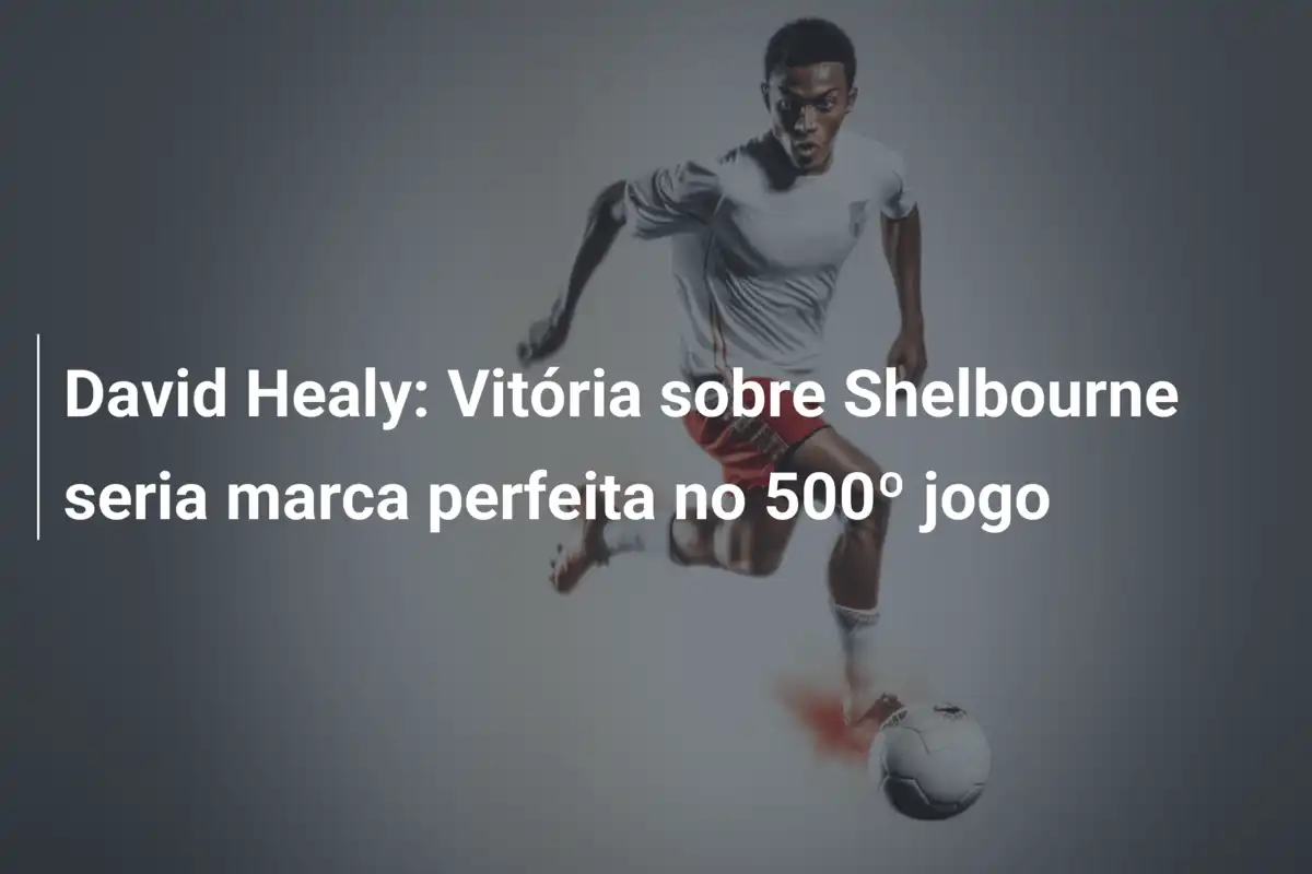 David Healy: Vitória sobre Shelbourne seria marca perfeita no 500º jogo