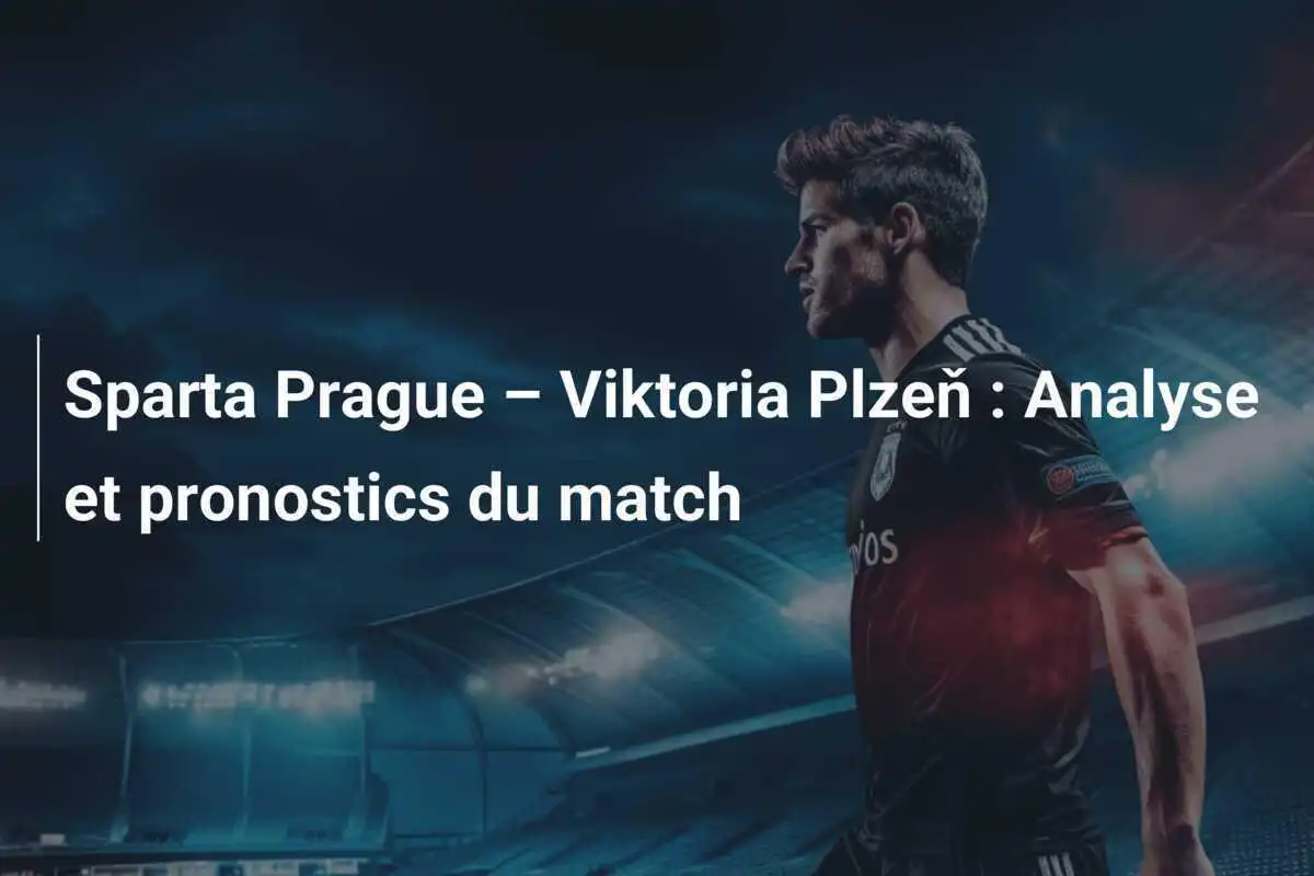 Sparta Prague – Viktoria Plzeň : Analyse et pronostics du match