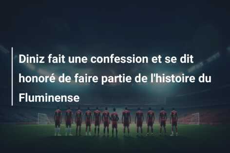 Diniz fait une confession et se dit honoré de faire partie de l’histoire du Fluminense
