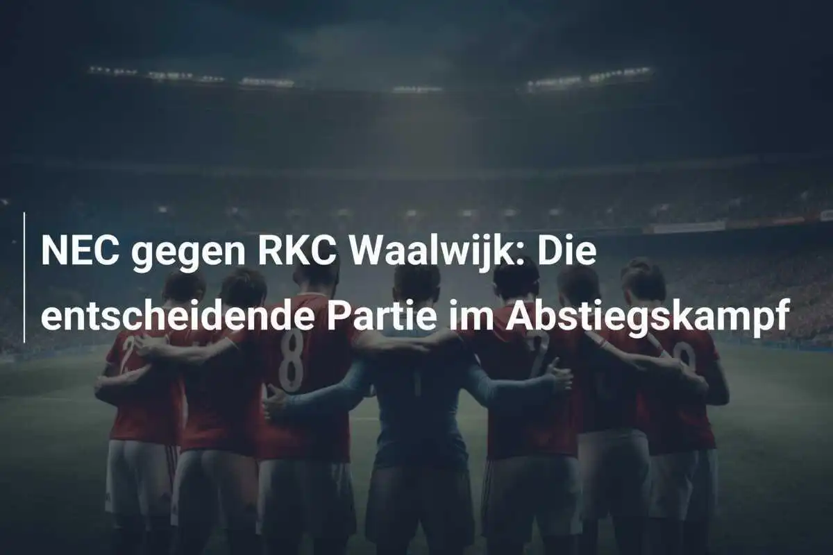 NEC gegen RKC Waalwijk: Die entscheidende Partie im Abstiegskampf