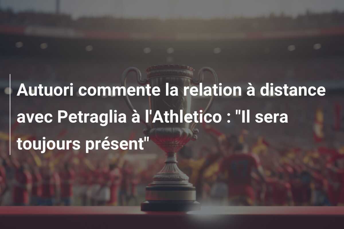 Autuori commente la relation à distance avec Petraglia à l'Athletico : "Il sera toujours présent"