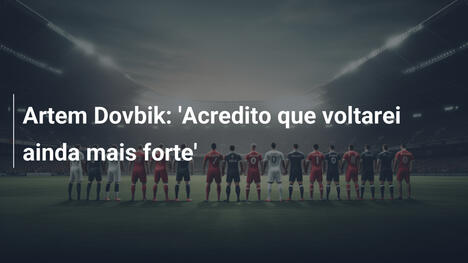 Artem Dovbik: 'Acredito que voltarei ainda mais forte'