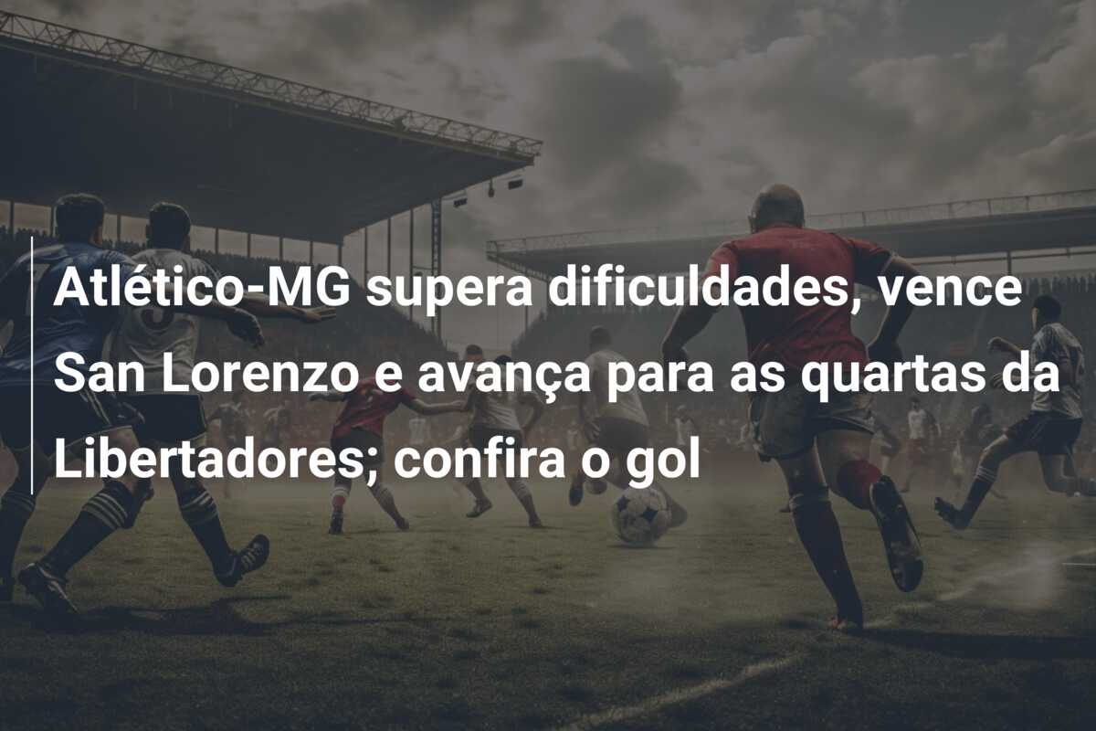 Atlético-MG supera dificuldades, vence San Lorenzo e avança para as quartas da Libertadores; confira o gol