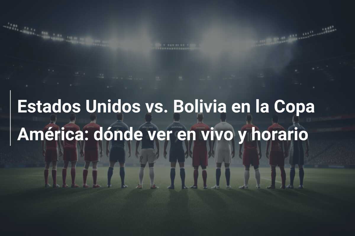 Estados Unidos vs. Bolivia en la Copa América: dónde ver en vivo y horario