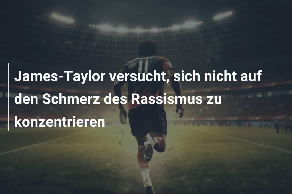 James-Taylor versucht, sich nicht auf den Schmerz des Rassismus zu konzentrieren