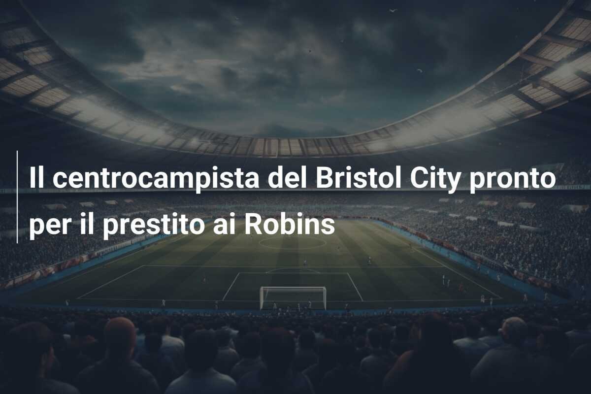 Il centrocampista del Bristol City pronto per il prestito ai Robins