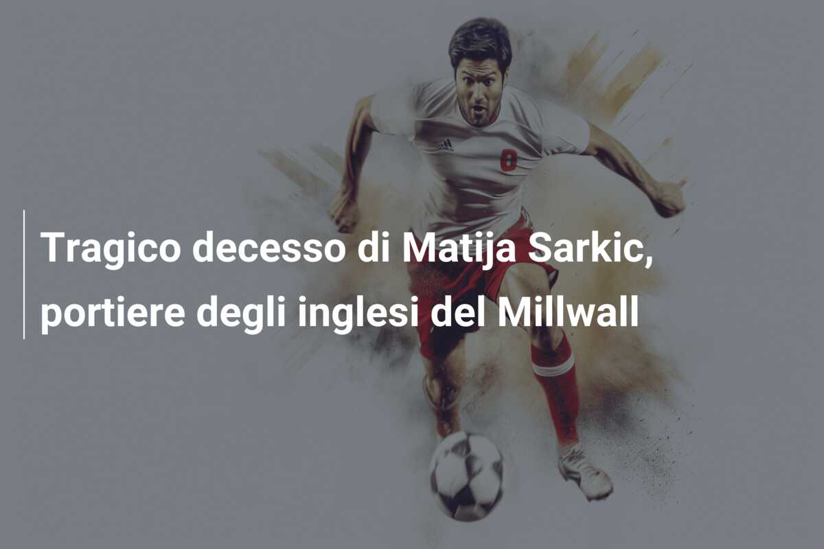 Tragico decesso di Matija Sarkic, portiere degli inglesi del Millwall