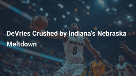 DeVries Crushed by Indiana's Nebraska Meltdown