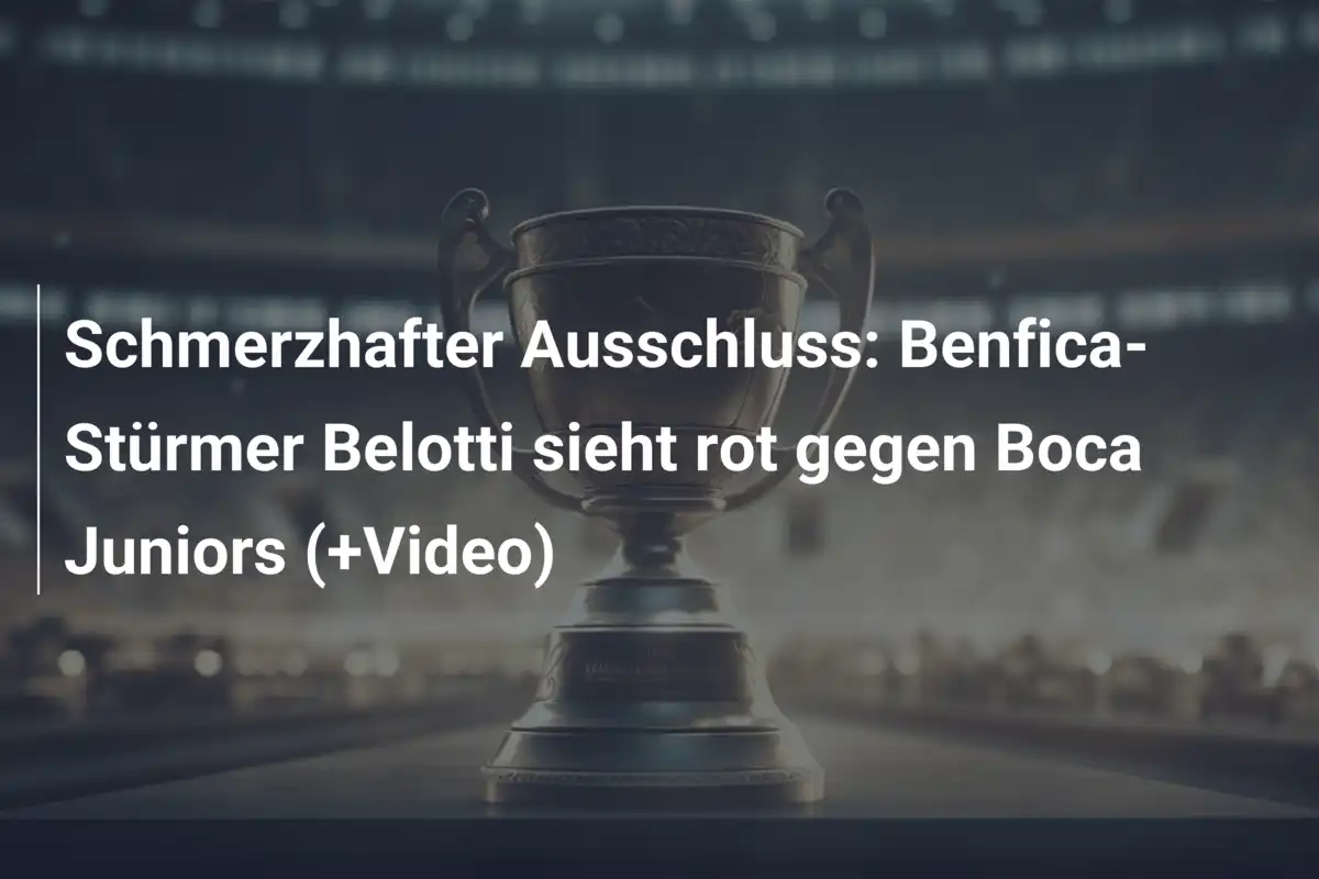 Schmerzhafter Ausschluss: Benfica-Stürmer Belotti sieht rot gegen Boca Juniors (+Video)