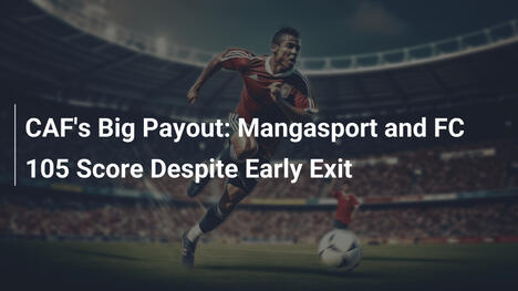 Duża wypłata CAF: Mangasport i FC 105 zarabiają mimo wczesnej porażki