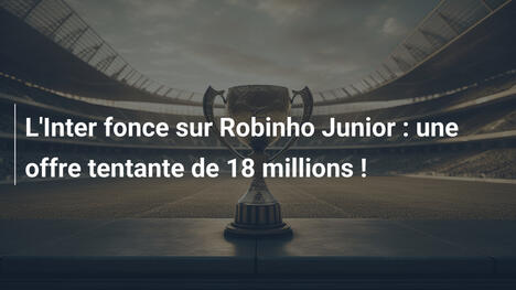 L'Inter fonce sur Robinho Junior : une offre tentante de 18 millions !