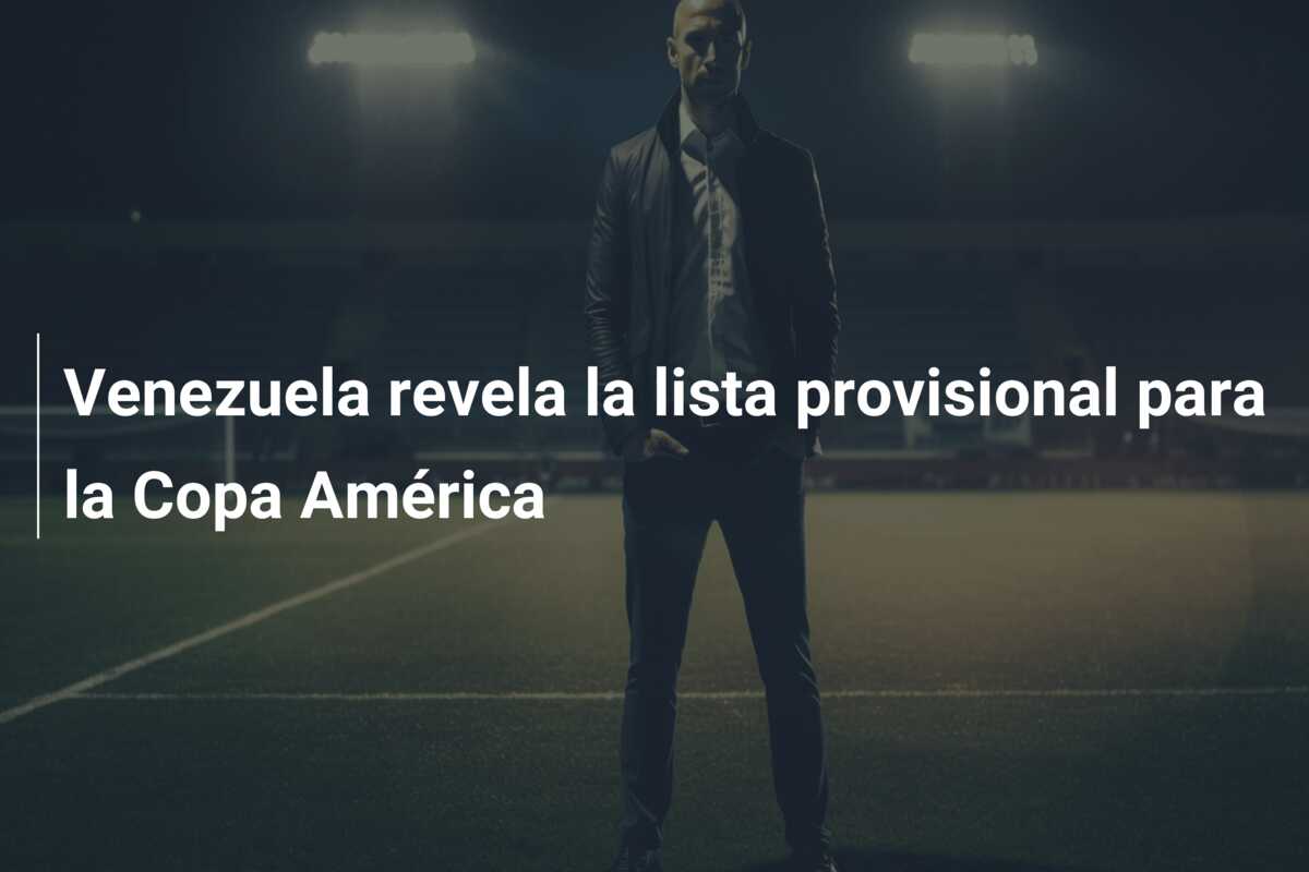 Venezuela revela la lista provisional para la Copa América