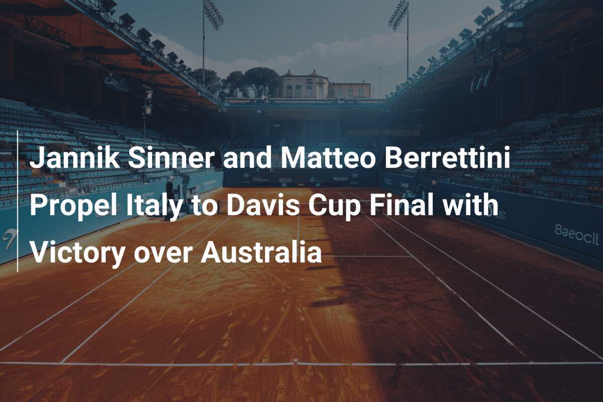 Jannik Sinner und Matteo Berrettini führen Italien ins Davis-Cup-Finale mit Sieg über Australien