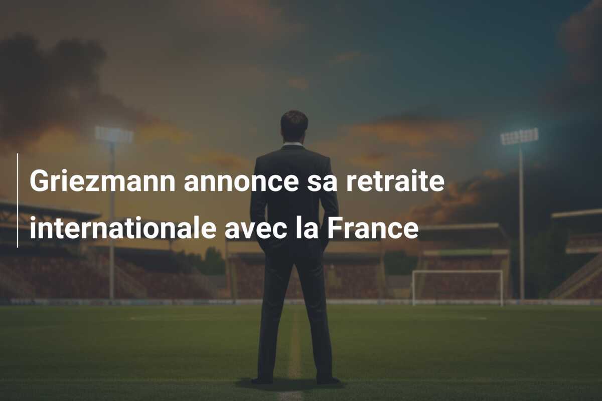Griezmann annonce sa retraite internationale avec la France