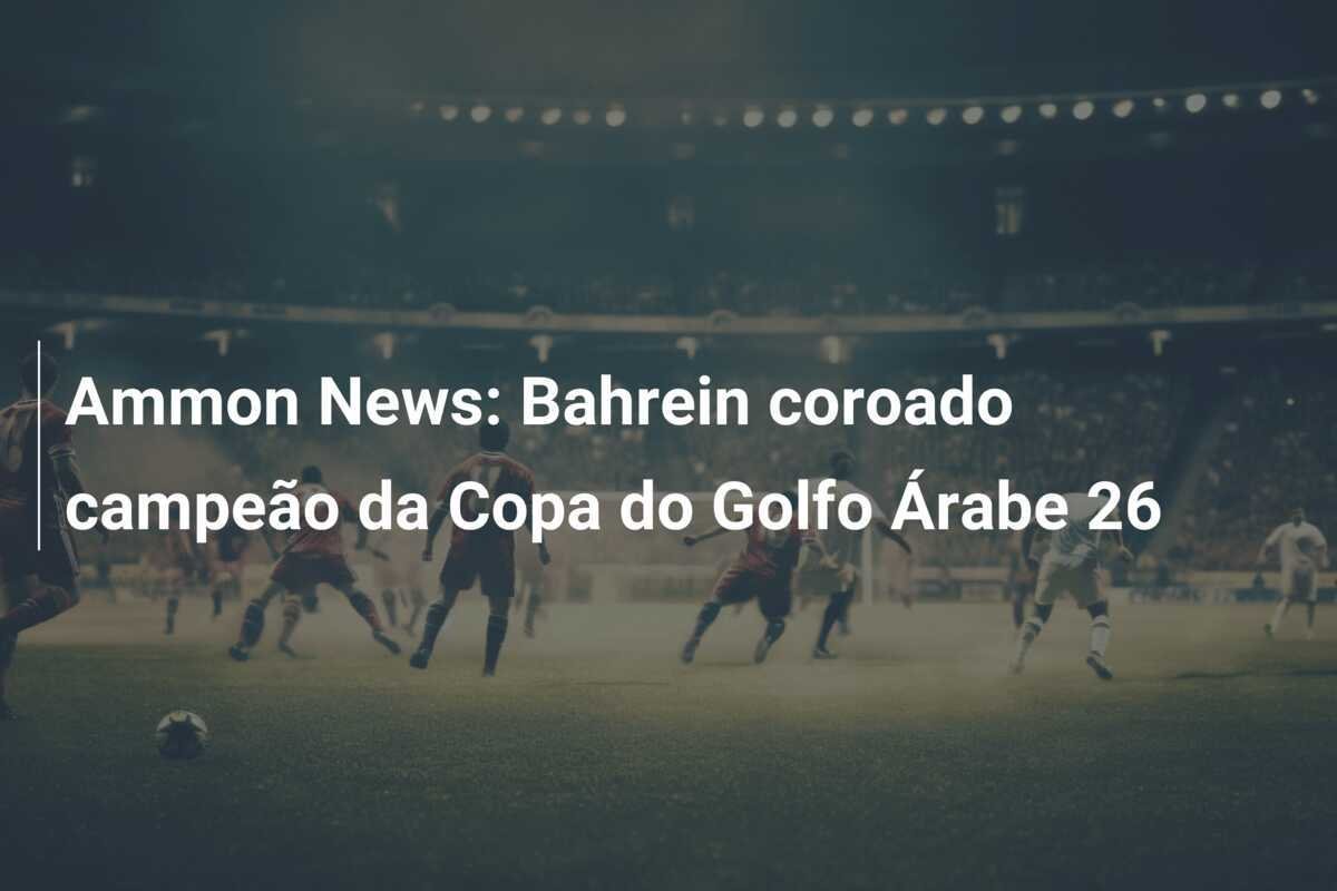 Ammon News: Bahrein coroado campeão da Copa do Golfo Árabe 26