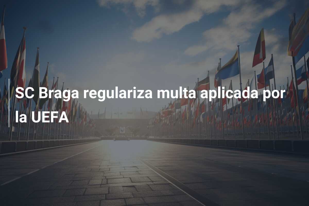 SC Braga regulariza multa aplicada por la UEFA