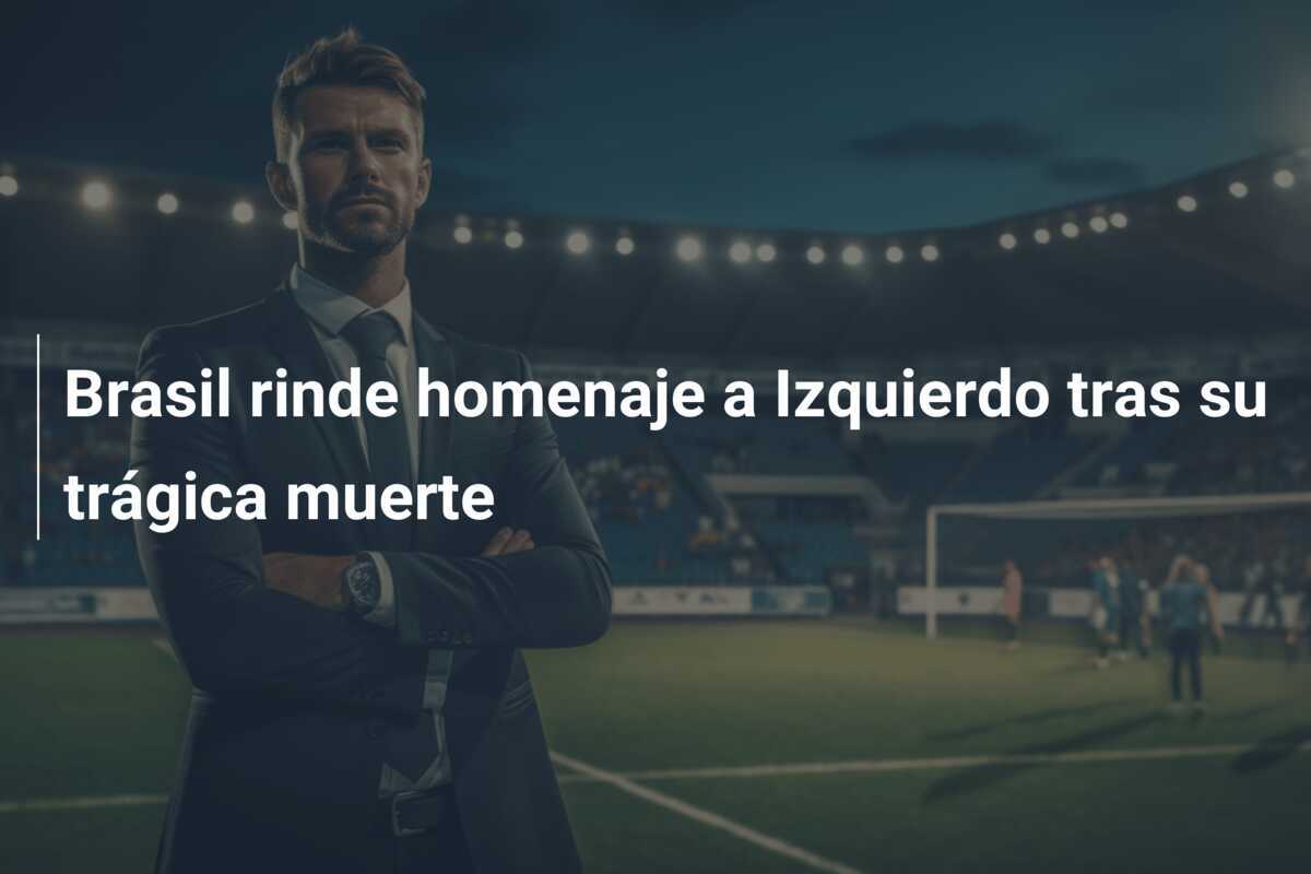 Brasil rinde homenaje a Izquierdo tras su trágica muerte