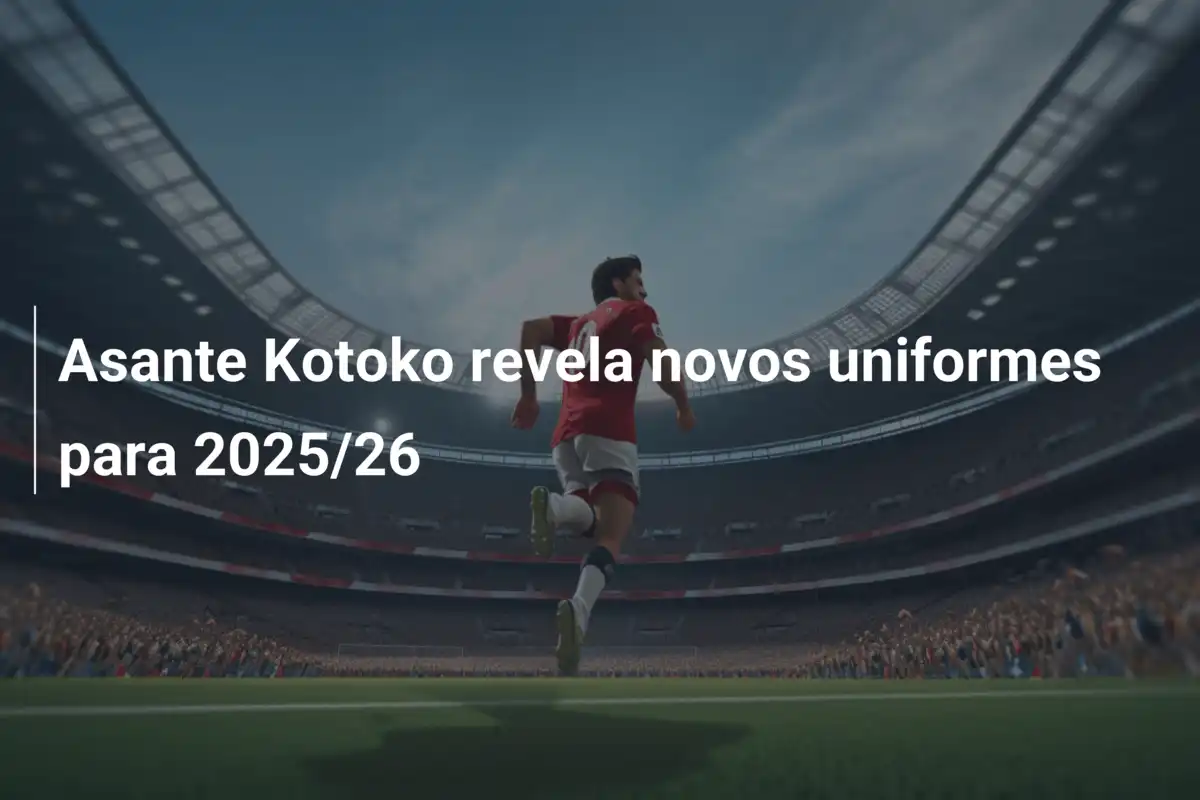 Asante Kotoko revela novos uniformes para 2025/26