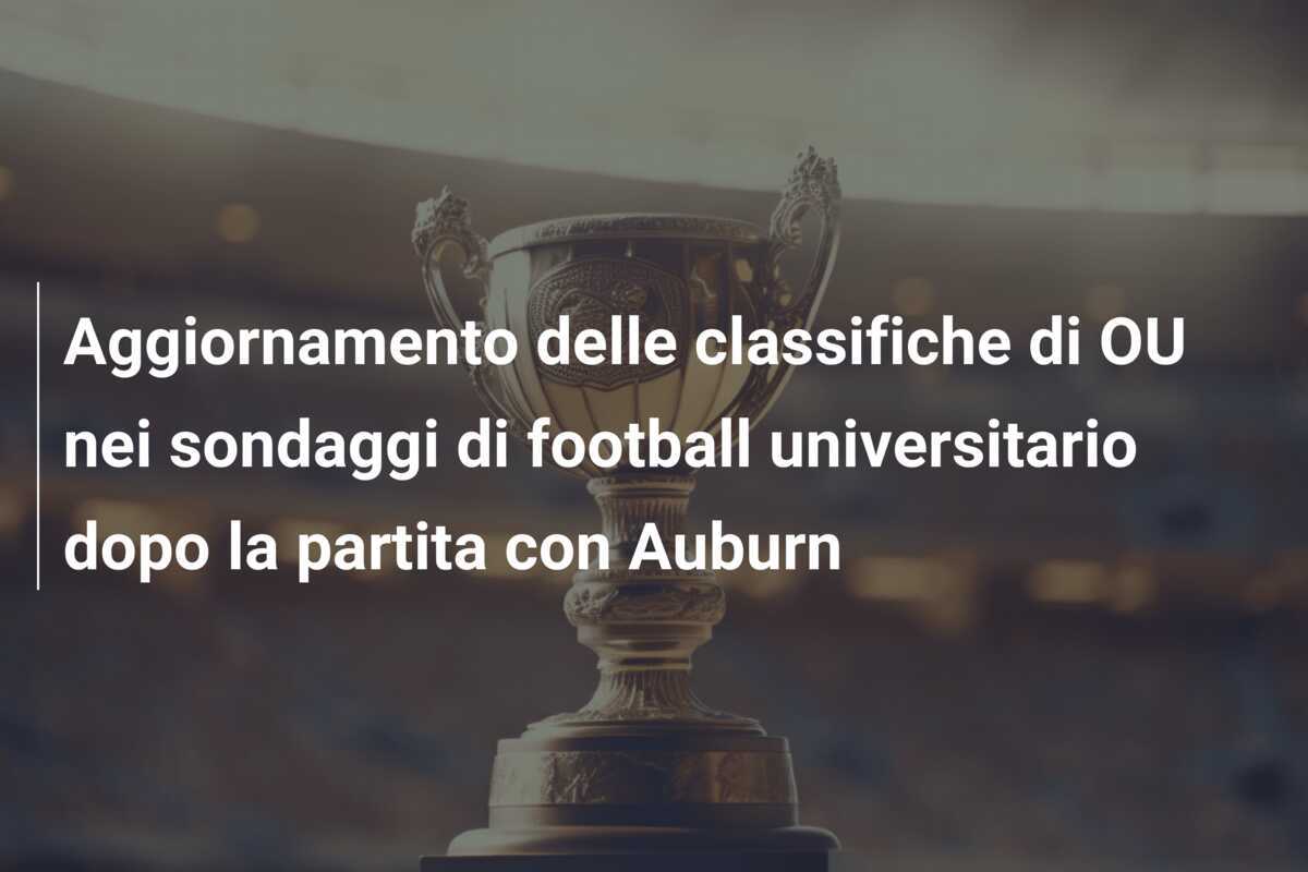 Aggiornamento delle classifiche di OU nei sondaggi di football universitario dopo la partita con Auburn