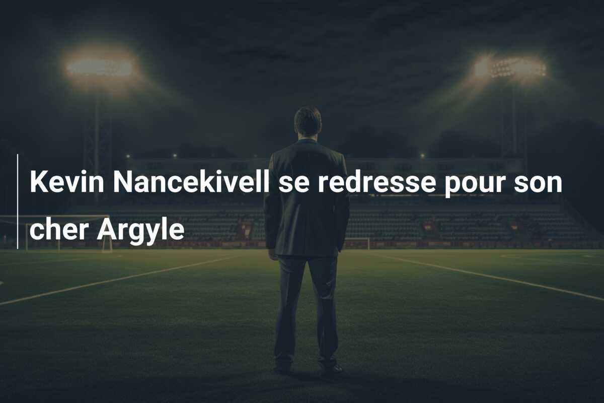 Kevin Nancekivell se redresse pour son cher Argyle