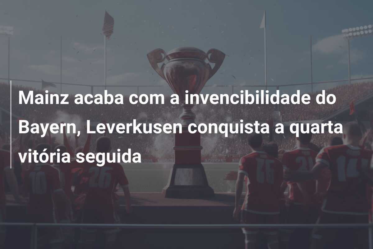 Mainz acaba com a invencibilidade do Bayern, Leverkusen conquista a quarta vitória seguida