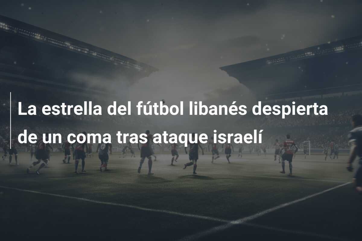 La estrella del fútbol libanés despierta de un coma tras ataque israelí