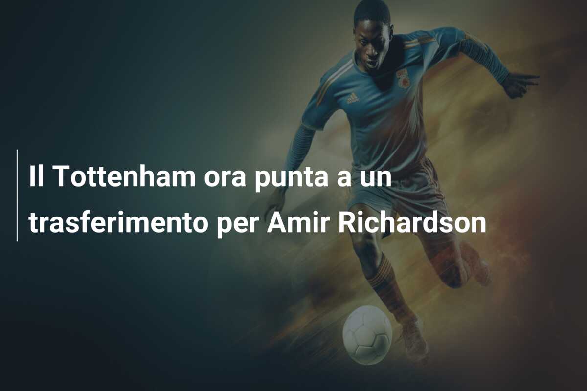 Il Tottenham ora punta a un trasferimento per Amir Richardson