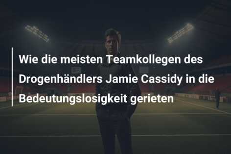 Wie die meisten Teamkollegen des Drogenhändlers Jamie Cassidy in die Bedeutungslosigkeit gerieten