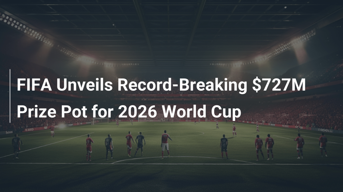 FIFA révèle un pot record de 727M$ pour le Mondial 2026 - footboom1.com