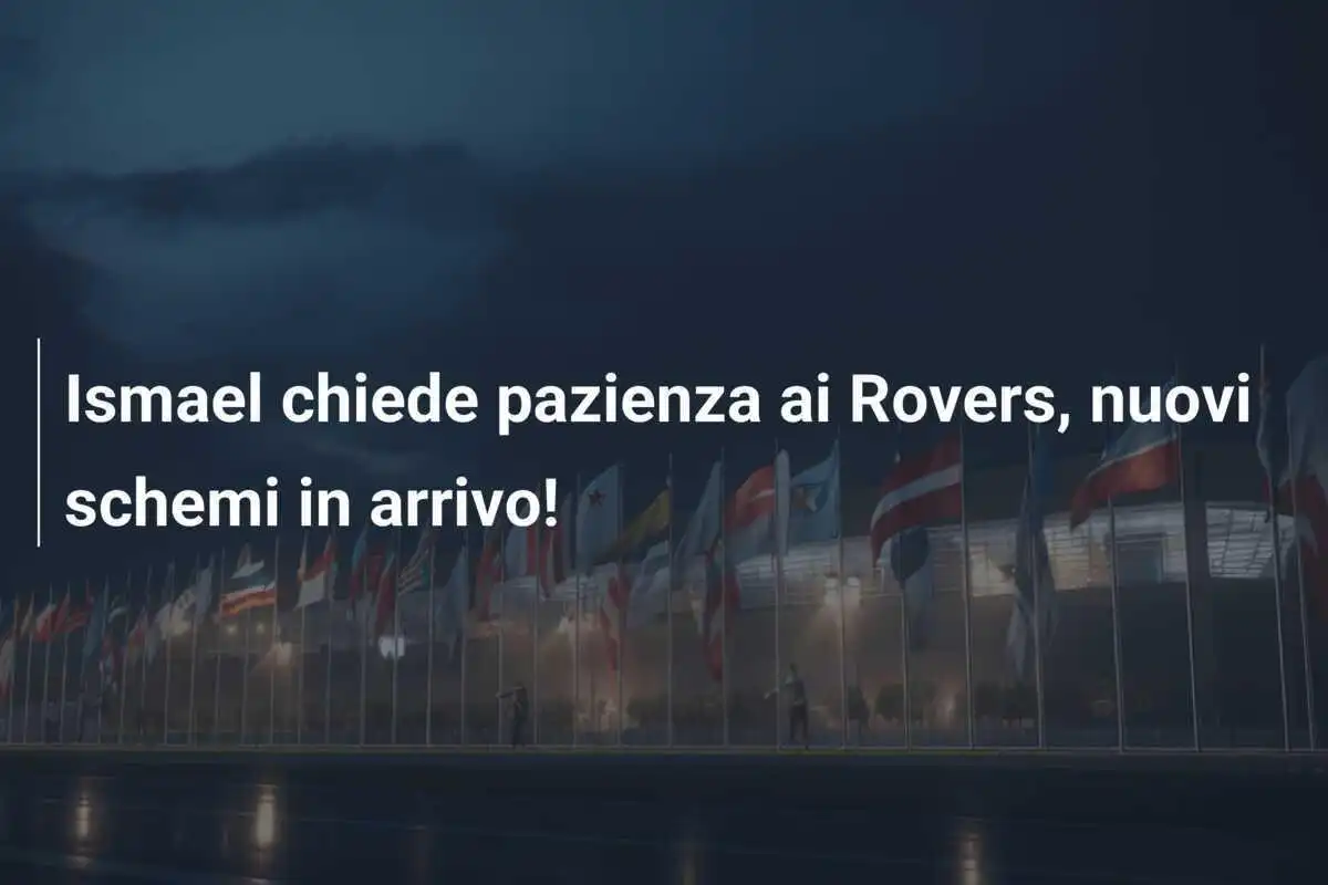 Ismael chiede pazienza ai Rovers, nuovi schemi in arrivo!
