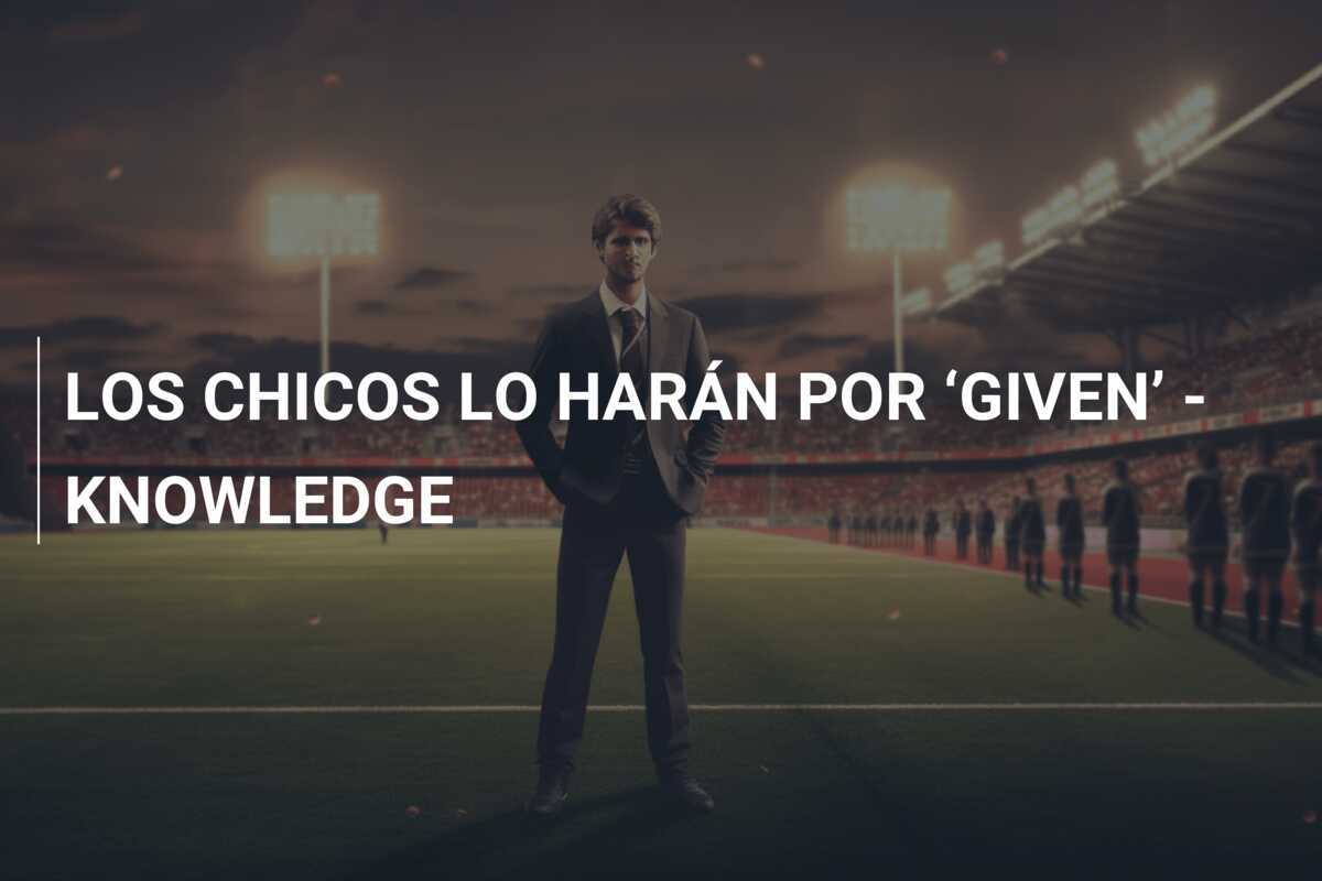 LOS CHICOS LO HARÁN POR ‘GIVEN’ - KNOWLEDGE
