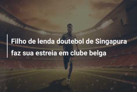 Filho de lenda doutebol de Singapura faz sua estreia em clube belga