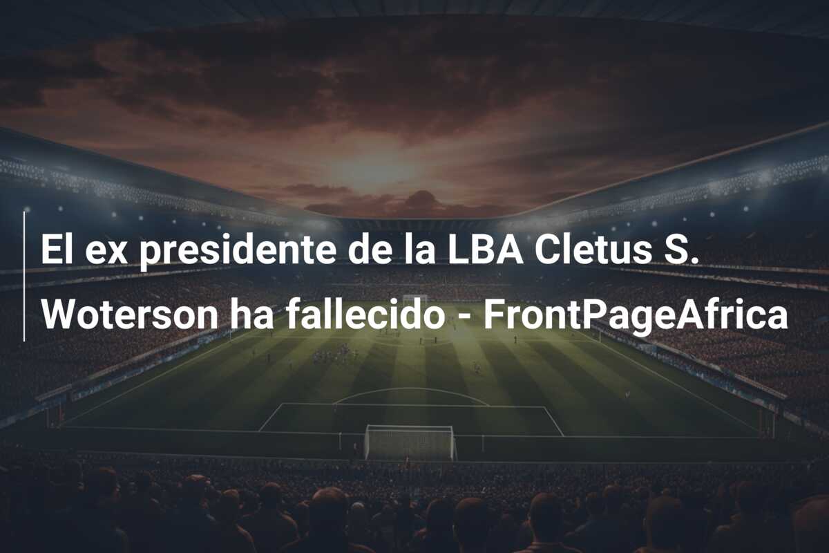 El ex presidente de la LBA Cletus S. Woterson ha fallecido – FrontPageAfrica