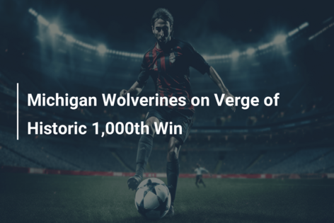 Michigan Wolverines on Verge of Historic 1,000th Win